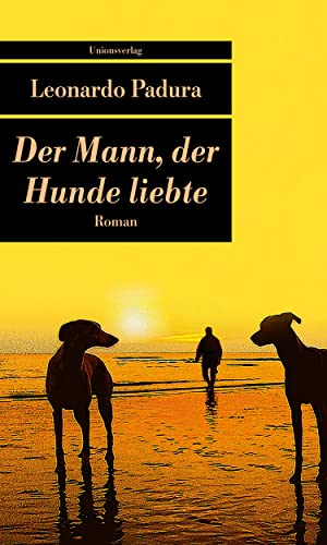 Der Mann, der Hunde liebte: Roman (Unionsverlag Taschenbücher) von Unionsverlag